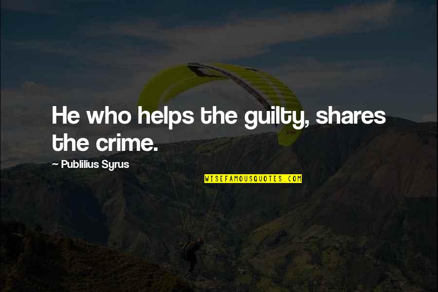 Ciclistas Perseguidos Quotes By Publilius Syrus: He who helps the guilty, shares the crime. Ciclistas Perseguidos Quotes By Publilius Syrus: He who helps the guilty, shares the crime.