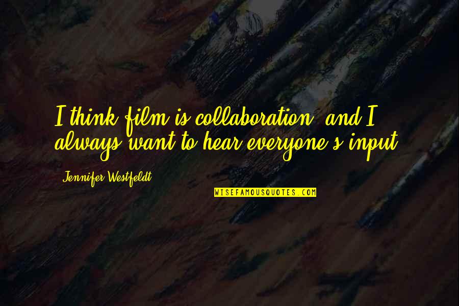 Ciclonicas Quotes By Jennifer Westfeldt: I think film is collaboration, and I always Ciclonicas Quotes By Jennifer Westfeldt: I think film is collaboration, and I always