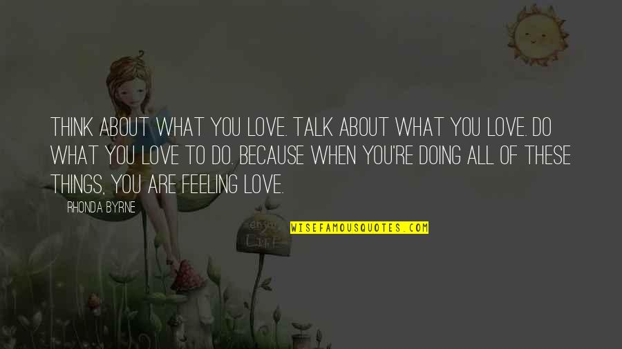 Ciclonicas Quotes By Rhonda Byrne: Think about what you love. Talk about what Ciclonicas Quotes By Rhonda Byrne: Think about what you love. Talk about what