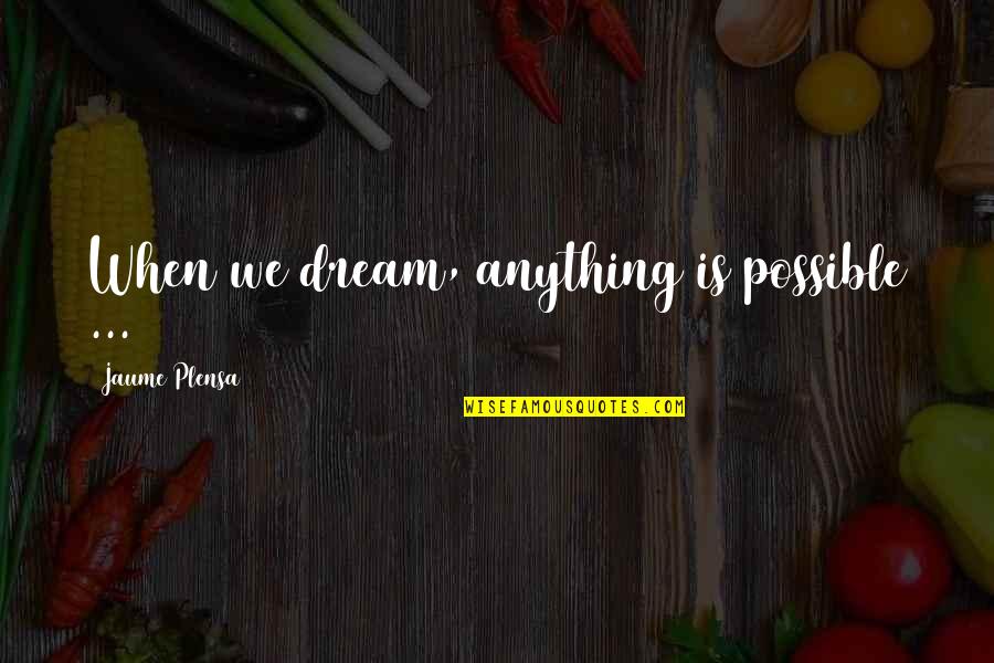 Ciclos De La Quotes By Jaume Plensa: When we dream, anything is possible ... Ciclos De La Quotes By Jaume Plensa: When we dream, anything is possible ...