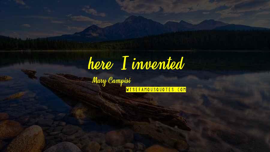 Ciclos De La Quotes By Mary Campisi: here. I invented Ciclos De La Quotes By Mary Campisi: here. I invented