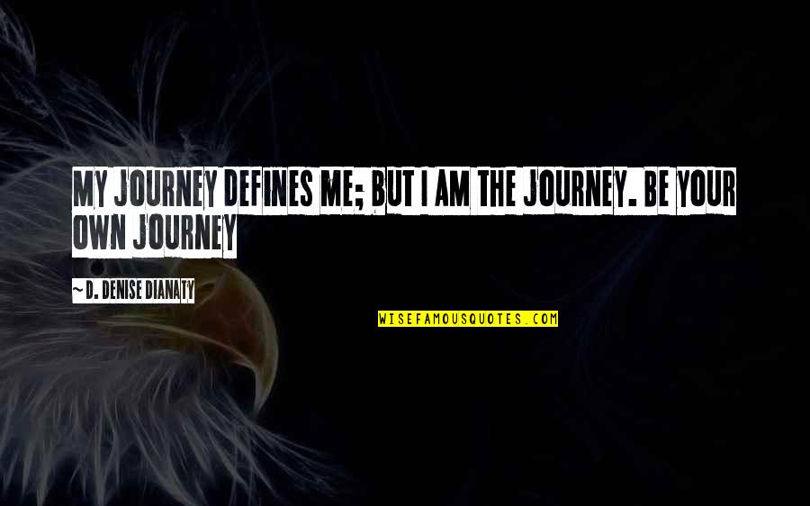 Cicogna Electric Sign Quotes By D. Denise Dianaty: My journey defines me; but I AM the
