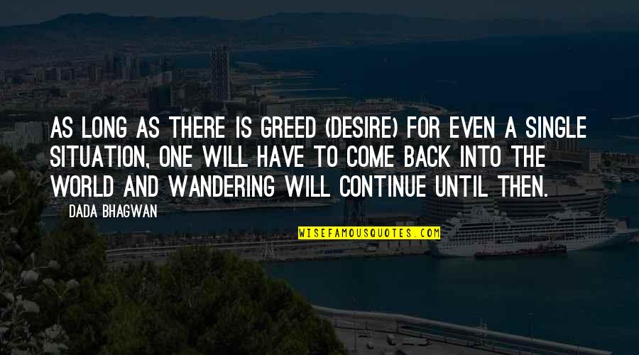 Cicognani Amp Quotes By Dada Bhagwan: As long as there is greed (desire) for