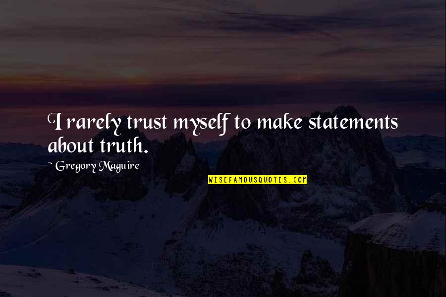 Cicognani Amp Quotes By Gregory Maguire: I rarely trust myself to make statements about