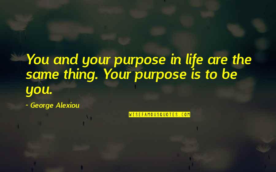 Cicognani Family Quotes By George Alexiou: You and your purpose in life are the