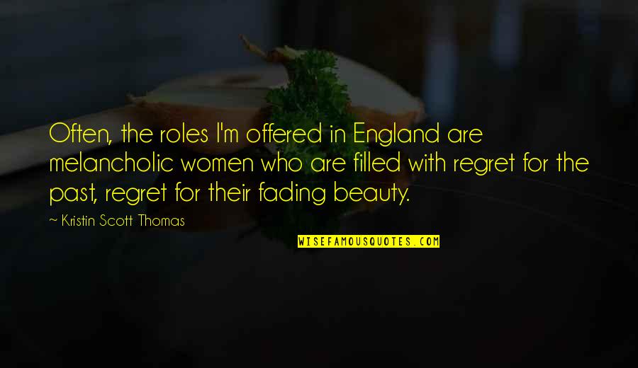 Cicognani Family Quotes By Kristin Scott Thomas: Often, the roles I'm offered in England are