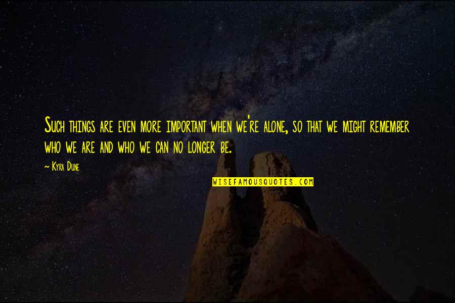 Cicolari Quotes By Kyra Dune: Such things are even more important when we're Cicolari Quotes By Kyra Dune: Such things are even more important when we're