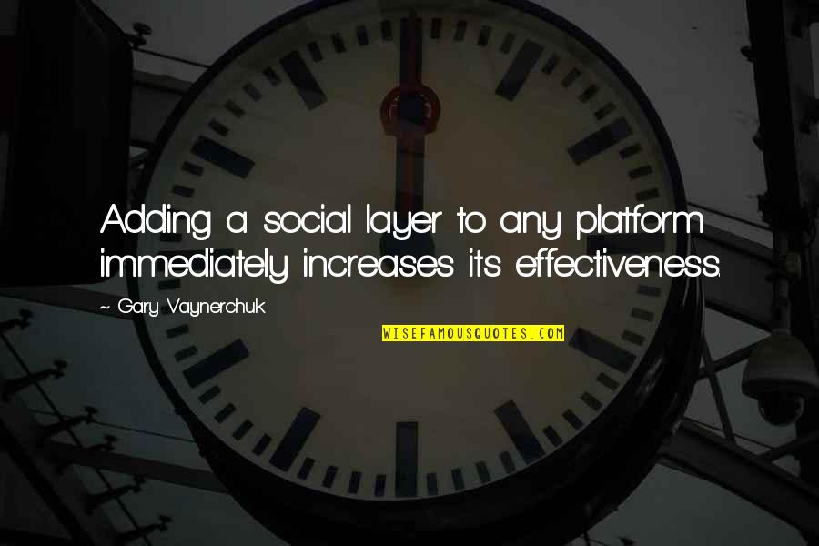 Cicorella Tahiti Quotes By Gary Vaynerchuk: Adding a social layer to any platform immediately