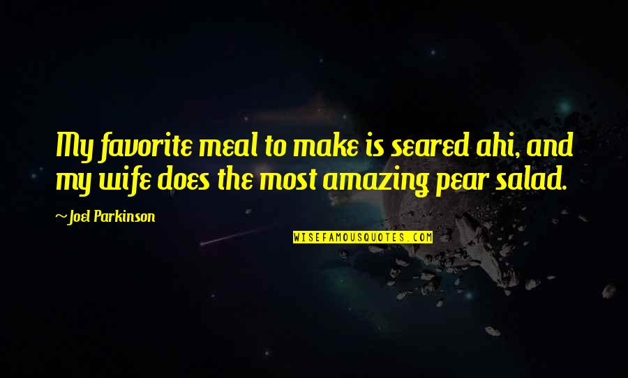 Cicorella Tahiti Quotes By Joel Parkinson: My favorite meal to make is seared ahi, Cicorella Tahiti Quotes By Joel Parkinson: My favorite meal to make is seared ahi,