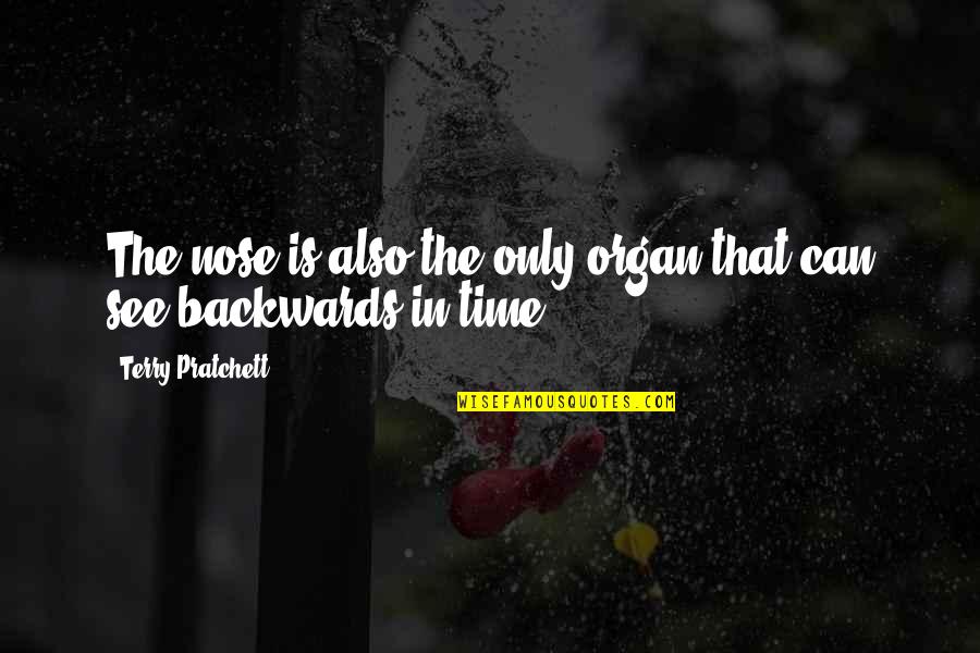 Cicuskanevelde Quotes By Terry Pratchett: The nose is also the only organ that
