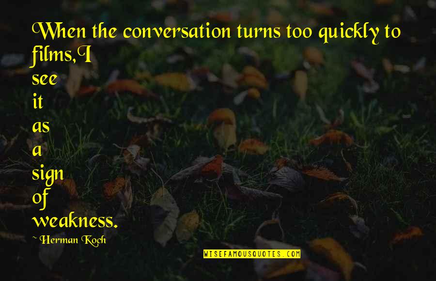 Cicvaric Pancevo Quotes By Herman Koch: When the conversation turns too quickly to films,I