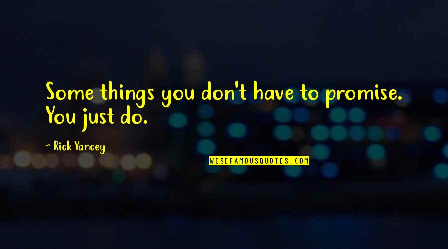 Cicvaric Tedi Quotes By Rick Yancey: Some things you don't have to promise. You Cicvaric Tedi Quotes By Rick Yancey: Some things you don't have to promise. You