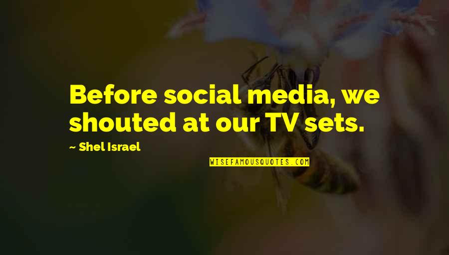 Cicvaric Tedi Quotes By Shel Israel: Before social media, we shouted at our TV Cicvaric Tedi Quotes By Shel Israel: Before social media, we shouted at our TV