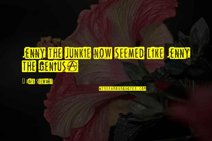 Cid Corneille Quotes By Kate Stewart: Jenny the junkie now seemed like Jenny the Cid Corneille Quotes By Kate Stewart: Jenny the junkie now seemed like Jenny the