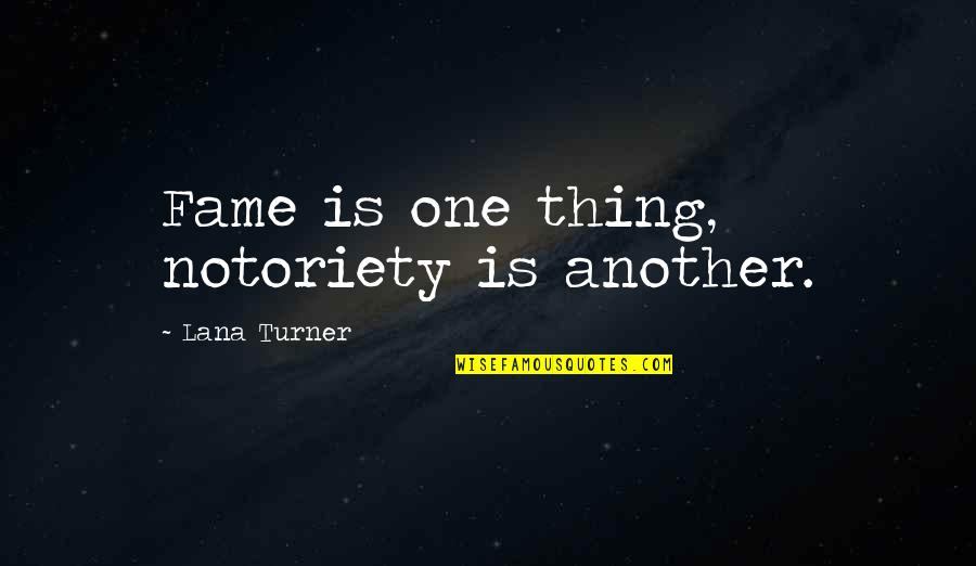 Cid Daya Quotes By Lana Turner: Fame is one thing, notoriety is another. Cid Daya Quotes By Lana Turner: Fame is one thing, notoriety is another.