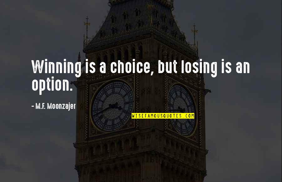 Cid Daya Quotes By M.F. Moonzajer: Winning is a choice, but losing is an Cid Daya Quotes By M.F. Moonzajer: Winning is a choice, but losing is an