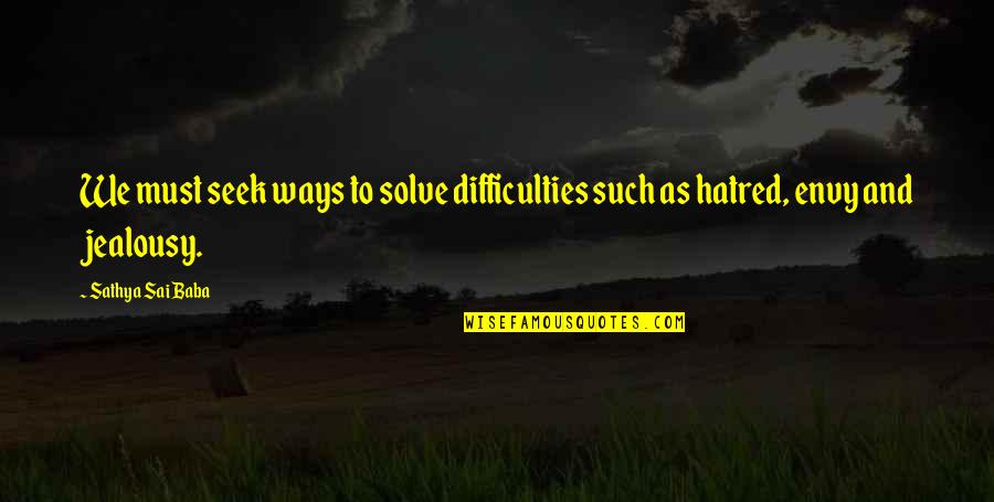 Cidade Das Cinzas Quotes By Sathya Sai Baba: We must seek ways to solve difficulties such