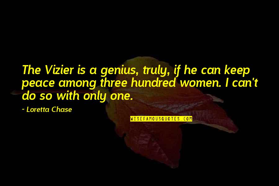 Cidade De Vidro Quotes By Loretta Chase: The Vizier is a genius, truly, if he