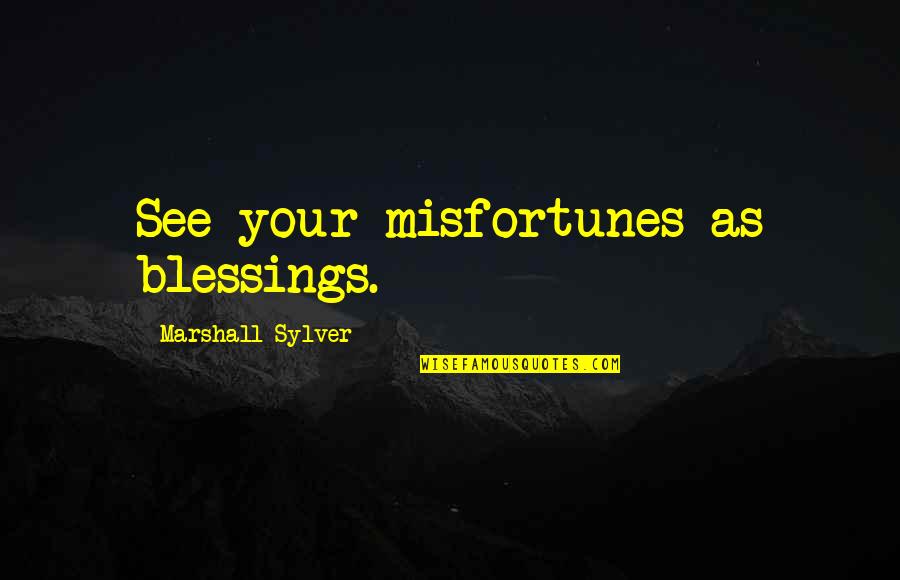 Cidade Dos Quotes By Marshall Sylver: See your misfortunes as blessings.