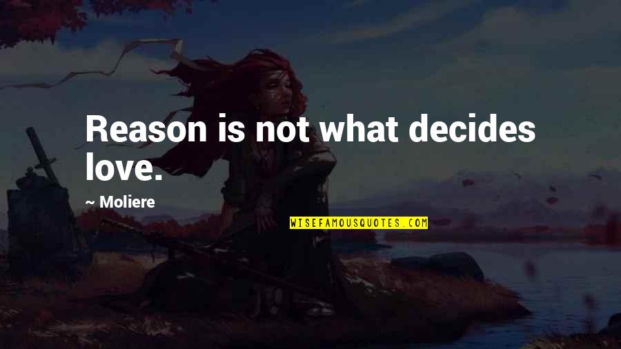 Cidade Dos Quotes By Moliere: Reason is not what decides love.