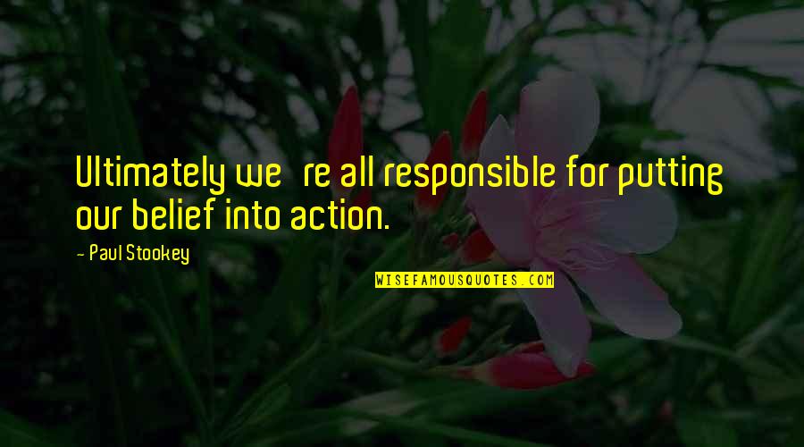 Cidade Dos Quotes By Paul Stookey: Ultimately we're all responsible for putting our belief