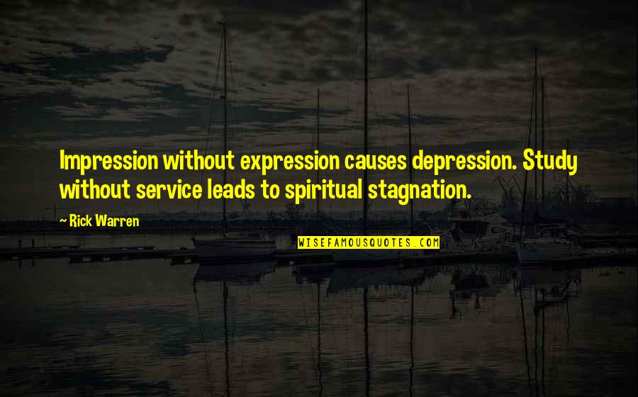 Cidar Quotes By Rick Warren: Impression without expression causes depression. Study without service