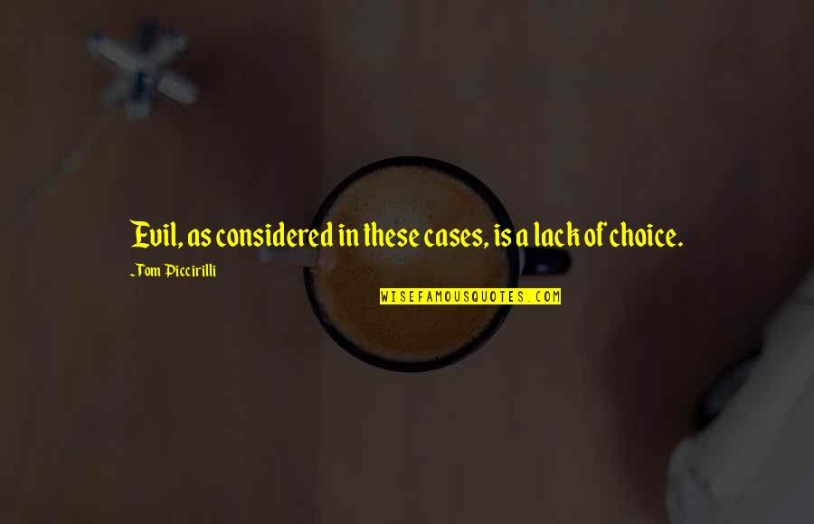 Cidar Quotes By Tom Piccirilli: Evil, as considered in these cases, is a Cidar Quotes By Tom Piccirilli: Evil, as considered in these cases, is a