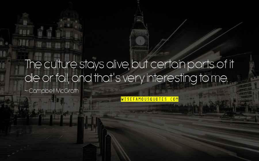 Ciddaya Quotes By Campbell McGrath: The culture stays alive, but certain parts of Ciddaya Quotes By Campbell McGrath: The culture stays alive, but certain parts of