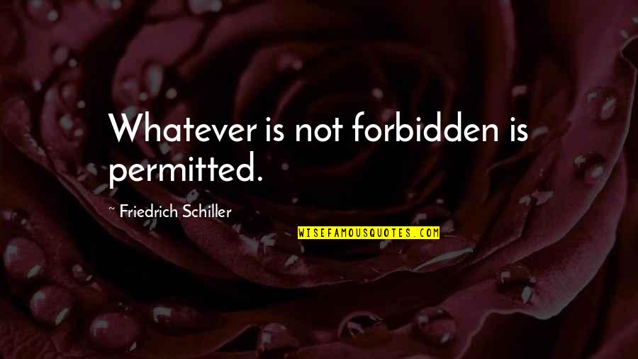 Cider In Crock Quotes By Friedrich Schiller: Whatever is not forbidden is permitted.