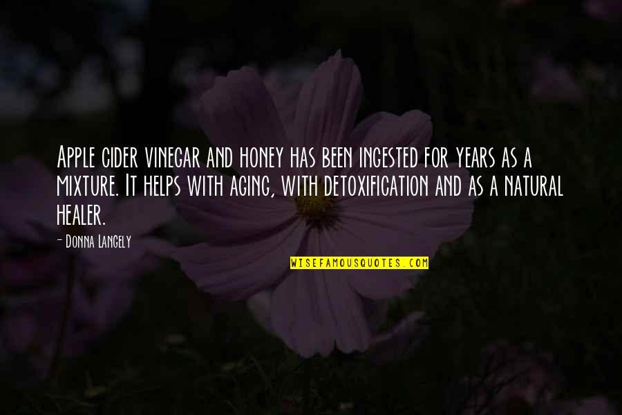 Cider Quotes By Donna Langely: Apple cider vinegar and honey has been ingested