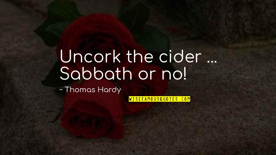 Cider Quotes By Thomas Hardy: Uncork the cider ... Sabbath or no!