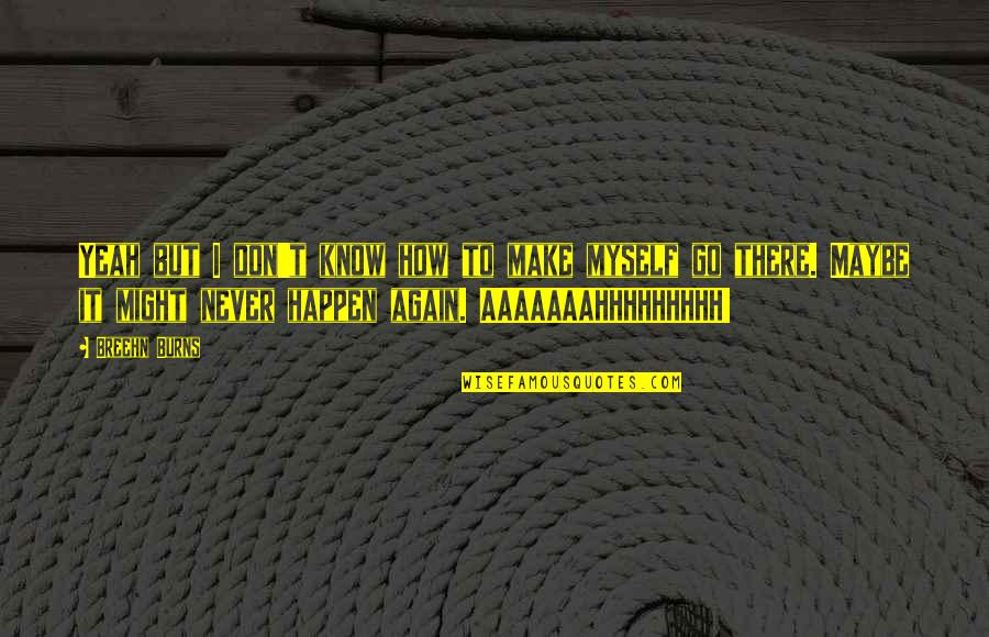 Cieara Ingram Quotes By Breehn Burns: Yeah but I don't know how to make Cieara Ingram Quotes By Breehn Burns: Yeah but I don't know how to make