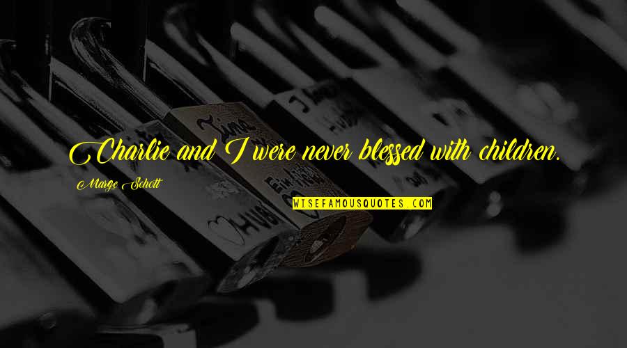 Cieara Ingram Quotes By Marge Schott: Charlie and I were never blessed with children. Cieara Ingram Quotes By Marge Schott: Charlie and I were never blessed with children.