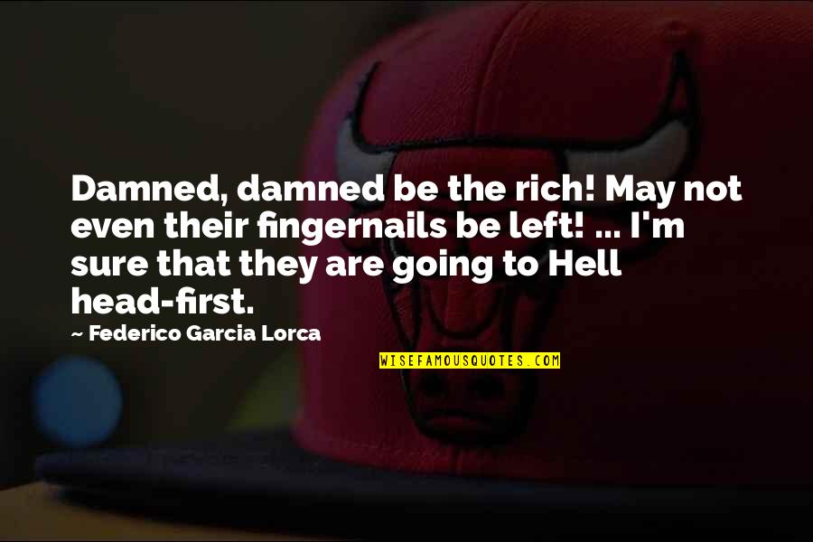 Cieara Milledge Quotes By Federico Garcia Lorca: Damned, damned be the rich! May not even Cieara Milledge Quotes By Federico Garcia Lorca: Damned, damned be the rich! May not even