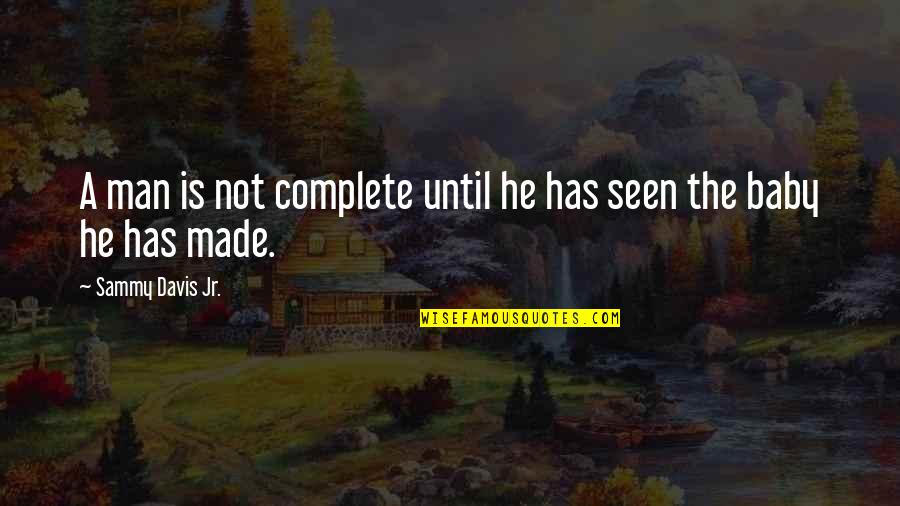 Cieara Milledge Quotes By Sammy Davis Jr.: A man is not complete until he has Cieara Milledge Quotes By Sammy Davis Jr.: A man is not complete until he has