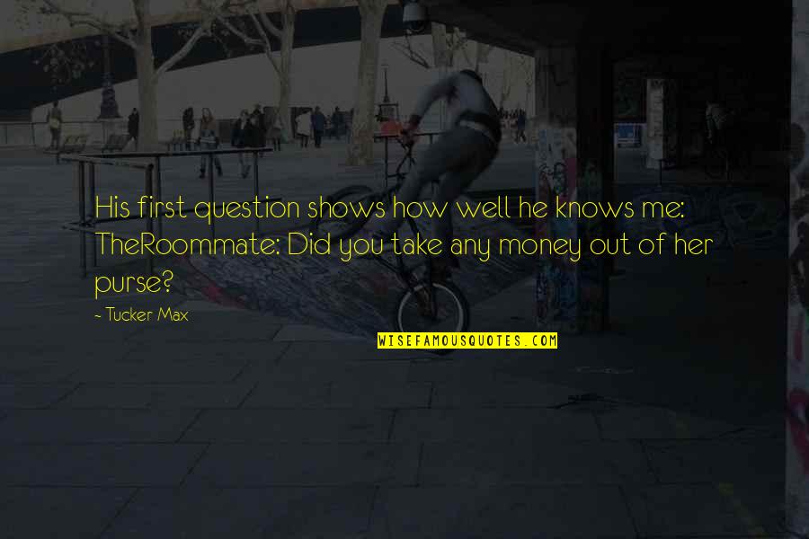 Cieara Shooks Quotes By Tucker Max: His first question shows how well he knows Cieara Shooks Quotes By Tucker Max: His first question shows how well he knows