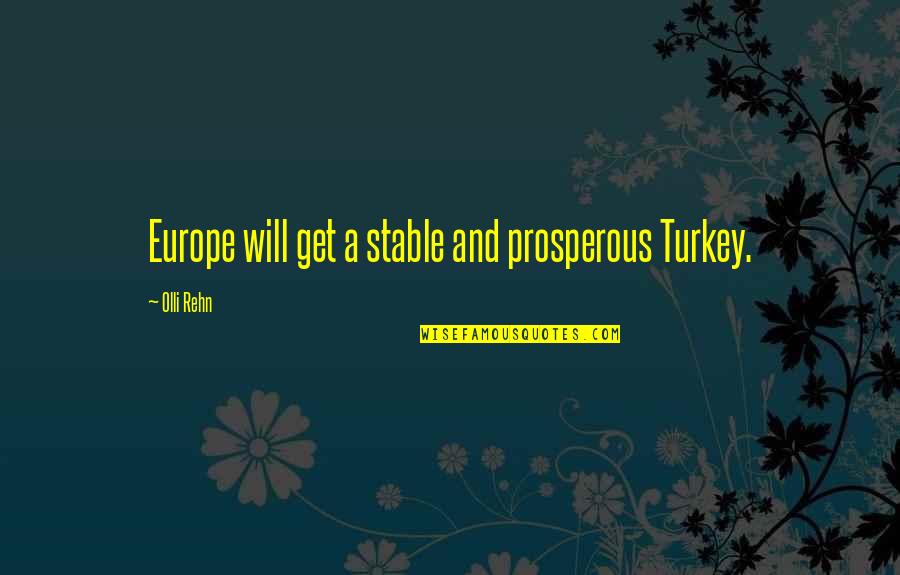 Cieco O Quotes By Olli Rehn: Europe will get a stable and prosperous Turkey.