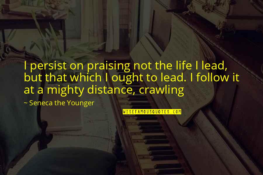 Ciee Login Quotes By Seneca The Younger: I persist on praising not the life I