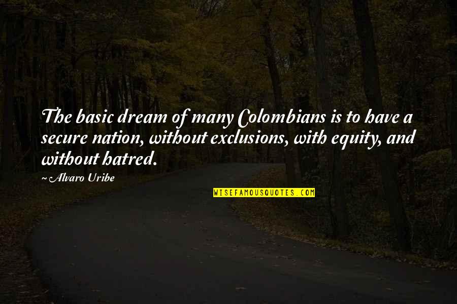 Cieffepi Quotes By Alvaro Uribe: The basic dream of many Colombians is to