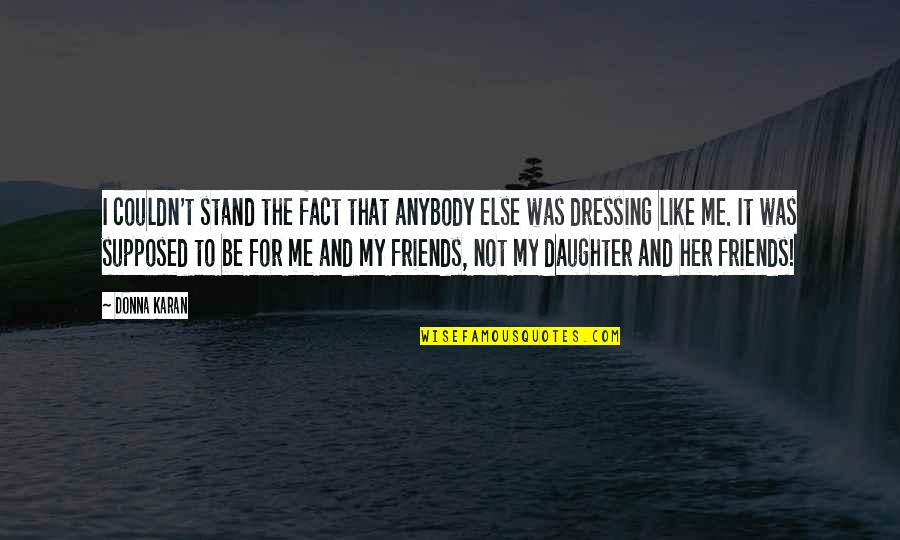 Ciega En Quotes By Donna Karan: I couldn't stand the fact that anybody else