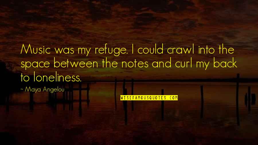Ciegan Mi Quotes By Maya Angelou: Music was my refuge. I could crawl into