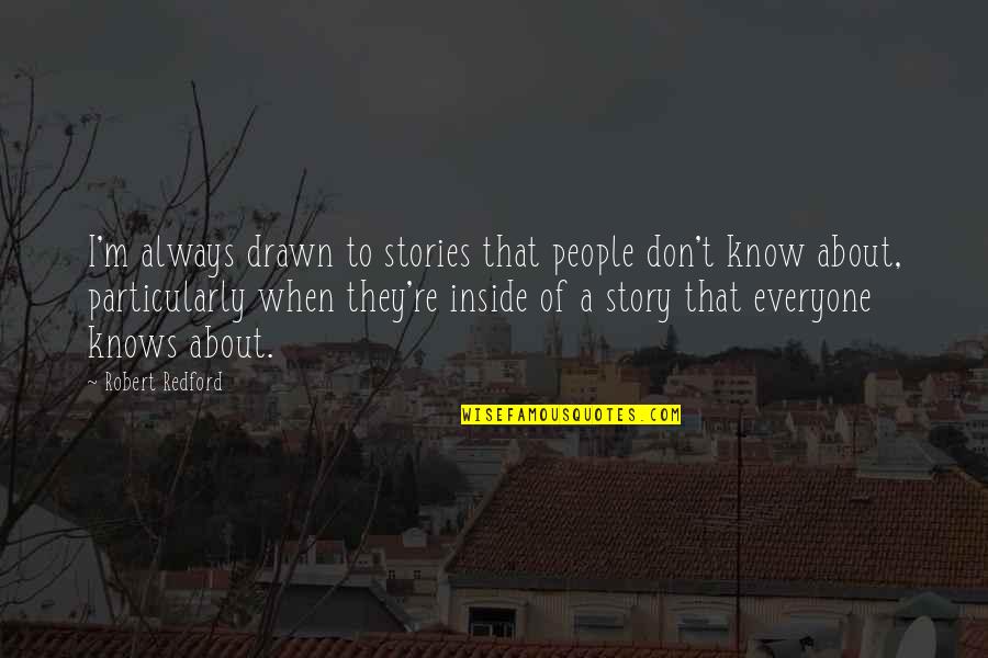 Ciegan Mi Quotes By Robert Redford: I'm always drawn to stories that people don't