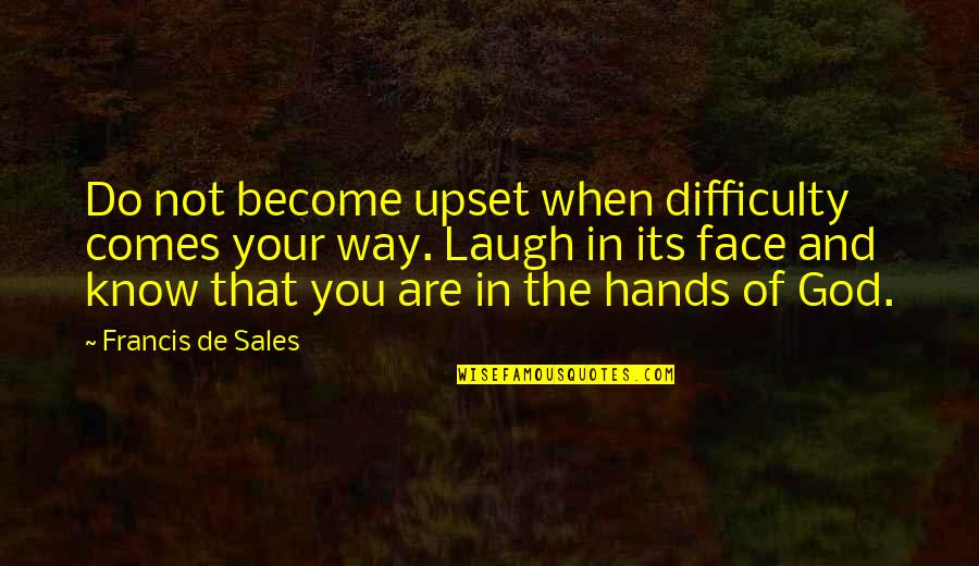 Ciegas Translation Quotes By Francis De Sales: Do not become upset when difficulty comes your