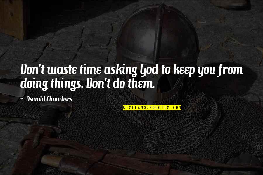 Ciegas Translation Quotes By Oswald Chambers: Don't waste time asking God to keep you