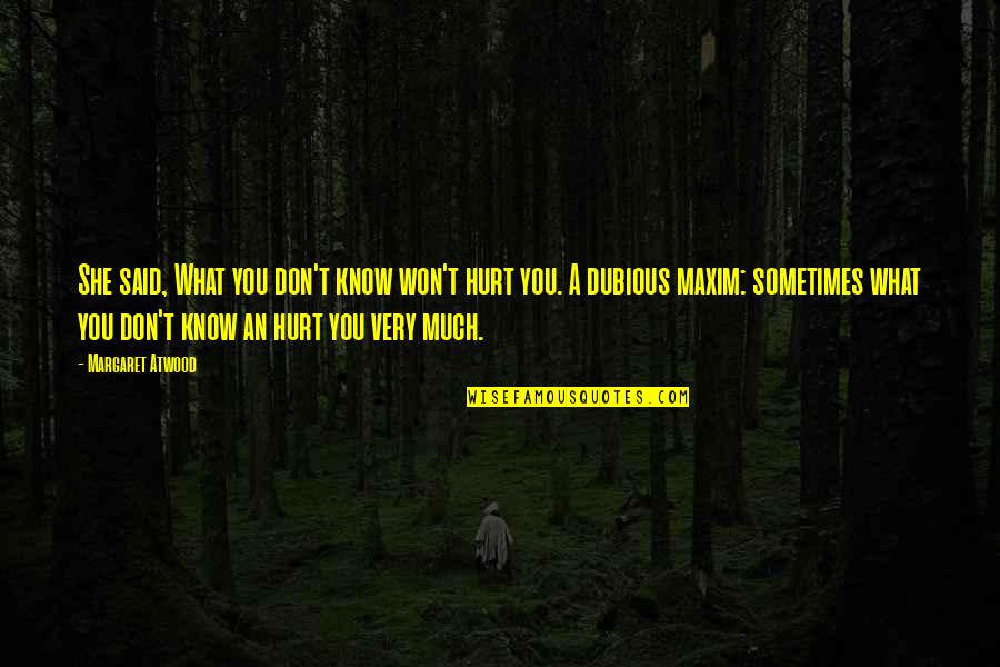 Ciekawe Miejsca Quotes By Margaret Atwood: She said, What you don't know won't hurt Ciekawe Miejsca Quotes By Margaret Atwood: She said, What you don't know won't hurt