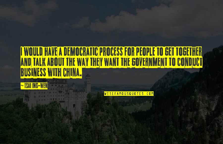Ciekawie Pomalowana Quotes By Tsai Ing-wen: I would have a democratic process for people