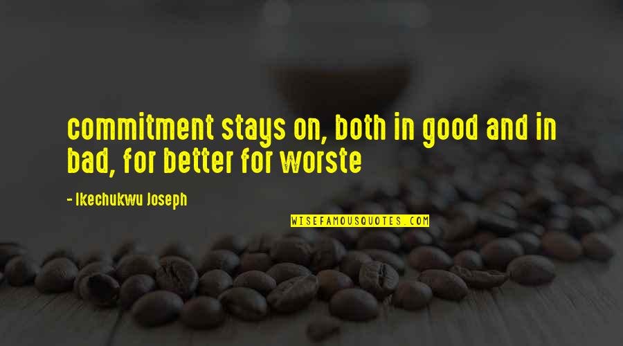 Ciekawych Quotes By Ikechukwu Joseph: commitment stays on, both in good and in Ciekawych Quotes By Ikechukwu Joseph: commitment stays on, both in good and in