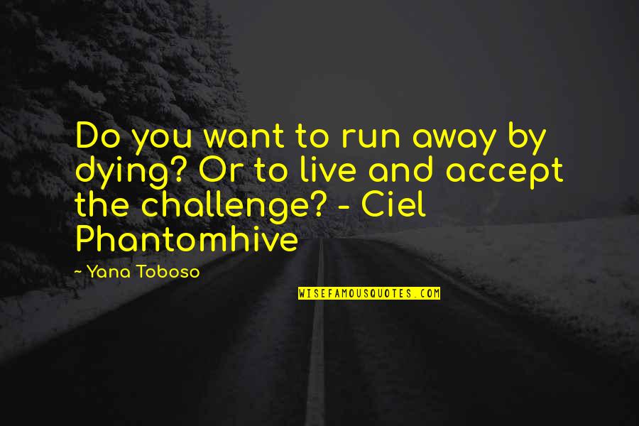 Ciel Phantomhive Quotes By Yana Toboso: Do you want to run away by dying?