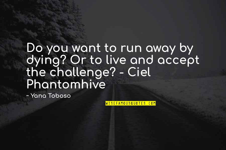 Ciel Quotes By Yana Toboso: Do you want to run away by dying?