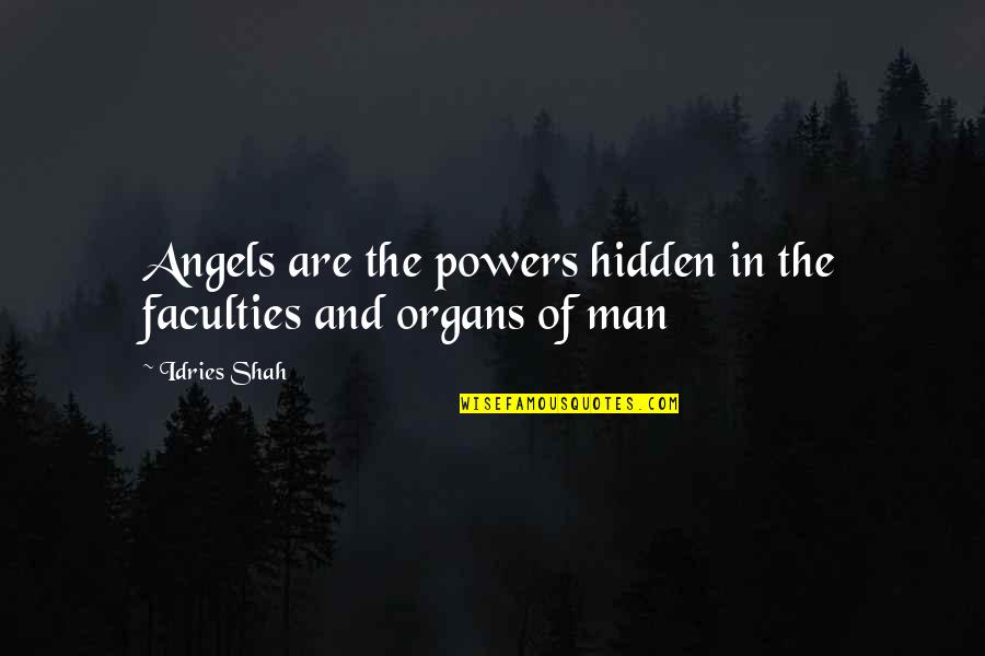 Cielo Quotes By Idries Shah: Angels are the powers hidden in the faculties